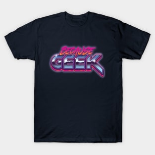 Because Geek T-Shirt